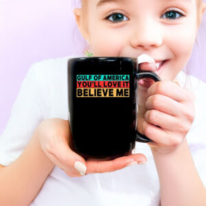 Gulf Of America You’ll Love It Believe Me Mug