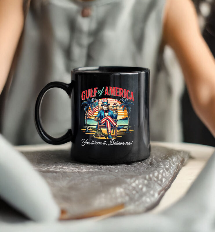 Gulf Of America You'll Love It Believe Me Support Trump Mug
