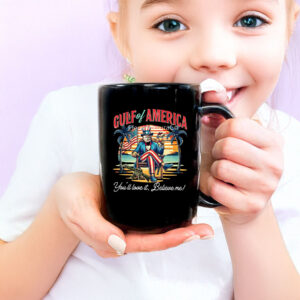 Gulf Of America You'll Love It Believe Me Support Trump Mug