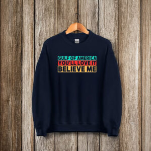 Gulf Of America You’ll Love It Believe Me T-Shirt