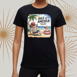 Trump Gulf of America You'll Love It Shirt