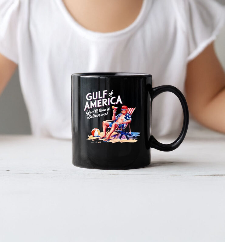 Trump gulf of America you’ll love it Believe Me Mug