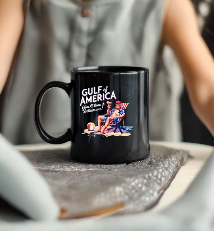Trump gulf of America you’ll love it Believe Me Mug