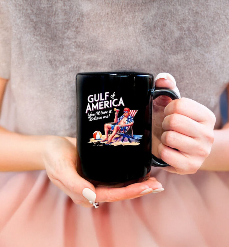 Trump gulf of America you’ll love it Believe Me Mug