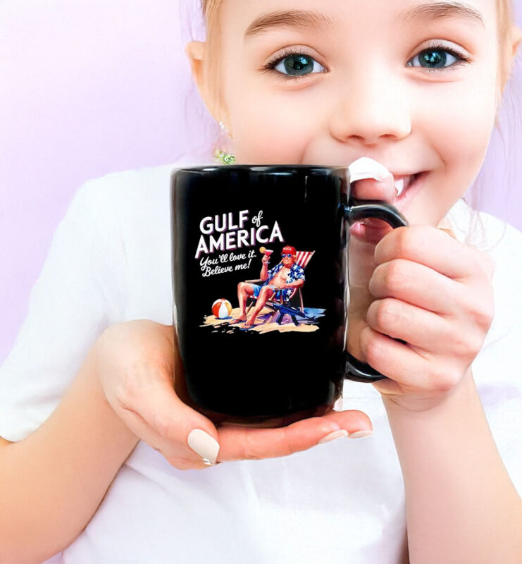 Trump gulf of America you’ll love it Believe Me Mug
